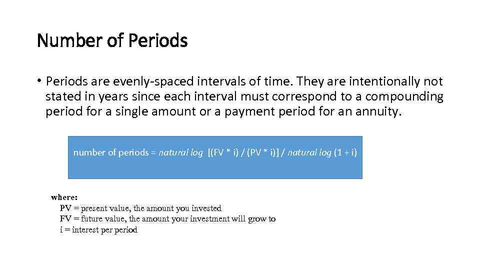 Number of Periods • Periods are evenly-spaced intervals of time. They are intentionally not