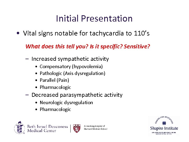Initial Presentation • Vital signs notable for tachycardia to 110’s What does this tell