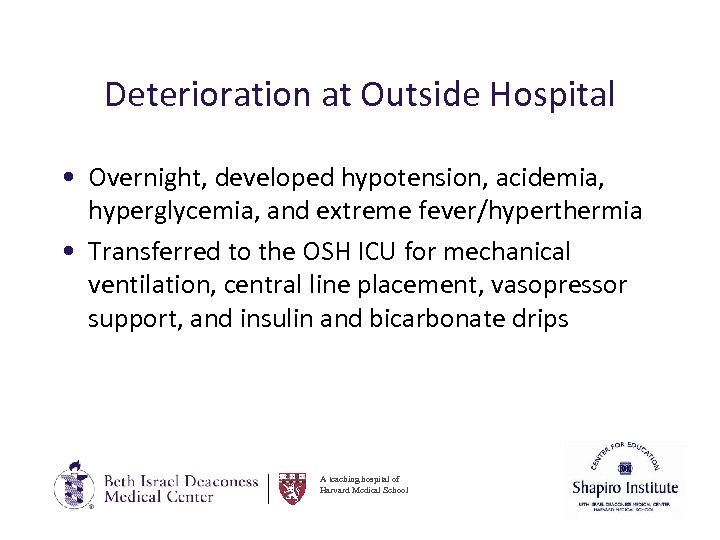Deterioration at Outside Hospital • Overnight, developed hypotension, acidemia, hyperglycemia, and extreme fever/hyperthermia •