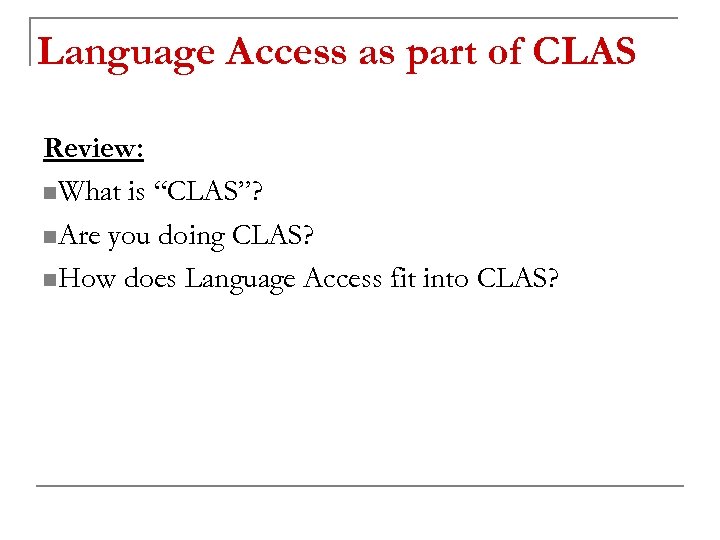 Language Access as part of CLAS Review: n. What is “CLAS”? n. Are you