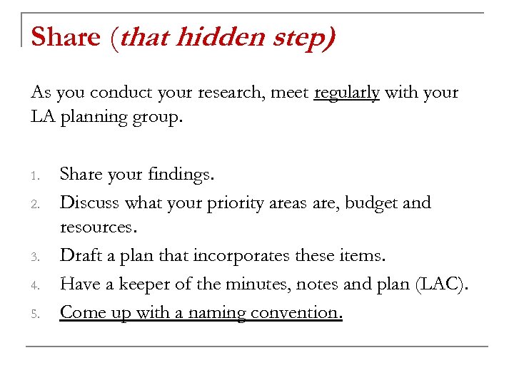 Share (that hidden step) As you conduct your research, meet regularly with your LA