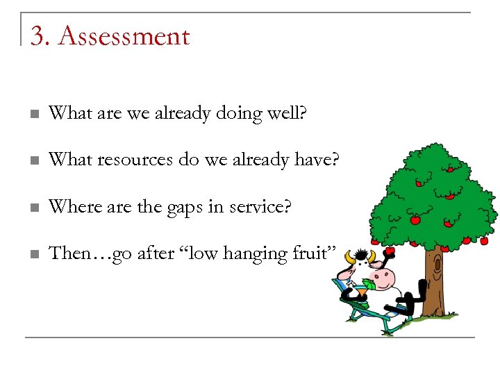 3. Assessment n What are we already doing well? n What resources do we