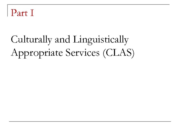 Part I Culturally and Linguistically Appropriate Services (CLAS) 