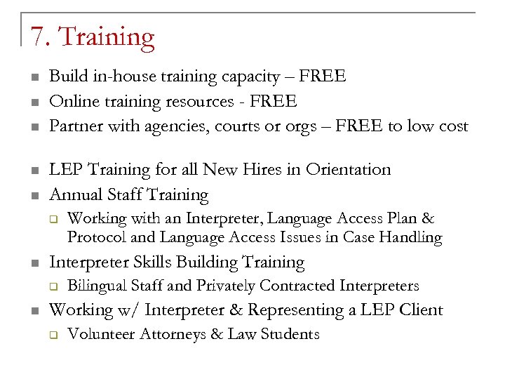 7. Training n n n Build in-house training capacity – FREE Online training resources