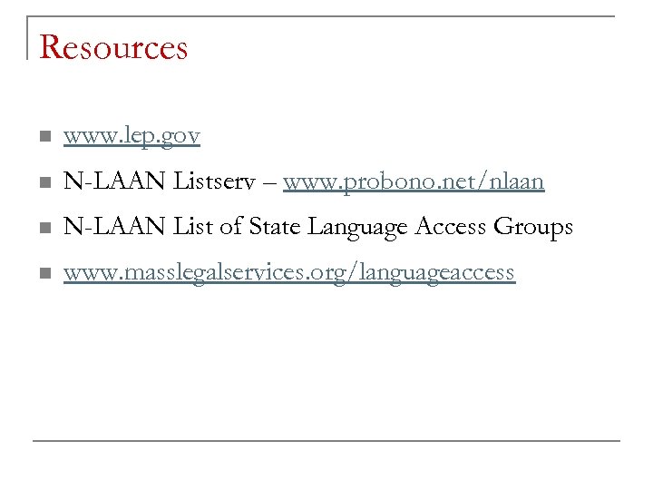 Resources n www. lep. gov n N-LAAN Listserv – www. probono. net/nlaan n N-LAAN