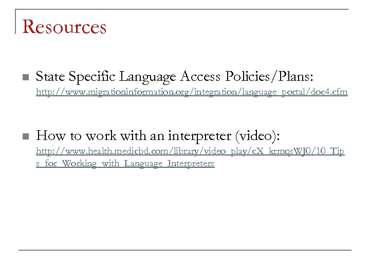 Resources n State Specific Language Access Policies/Plans: http: //www. migrationinformation. org/integration/language_portal/doc 4. cfm n