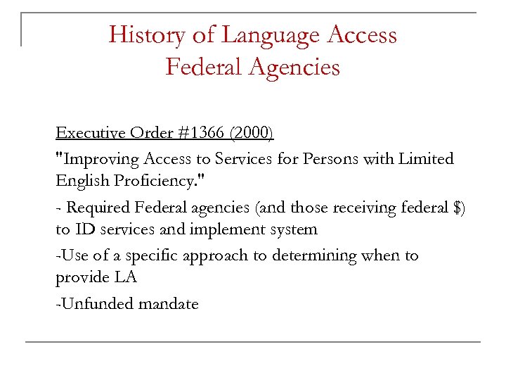 History of Language Access Federal Agencies Executive Order #1366 (2000) "Improving Access to Services