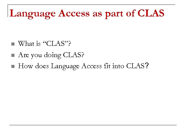 Language Access as part of CLAS n n n What is “CLAS”? Are you