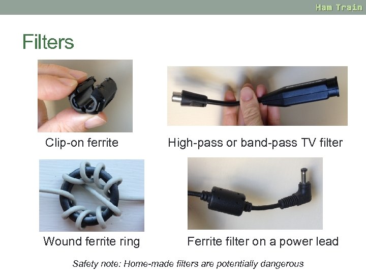 Filters Clip-on ferrite Wound ferrite ring High-pass or band-pass TV filter Ferrite filter on