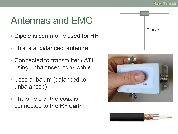 Antennas and EMC Dipole • Dipole is commonly used for HF • This is