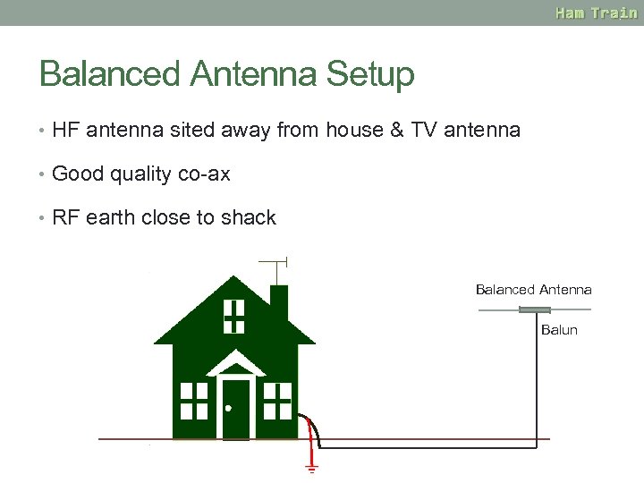 Balanced Antenna Setup • HF antenna sited away from house & TV antenna •