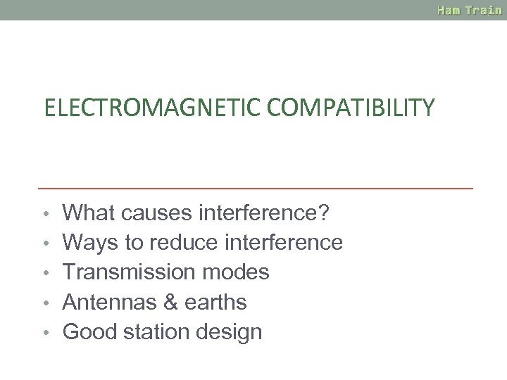 ELECTROMAGNETIC COMPATIBILITY • What causes interference? • Ways to reduce interference • Transmission modes