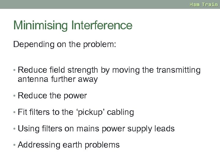 Minimising Interference Depending on the problem: • Reduce field strength by moving the transmitting