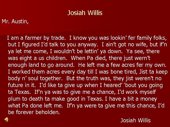 Josiah Willis Mr. Austin, I am a farmer by trade. I know you was