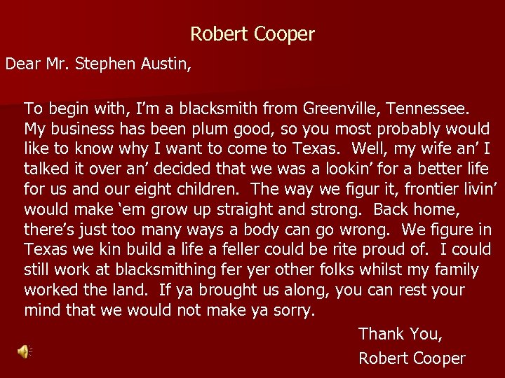 Robert Cooper Dear Mr. Stephen Austin, To begin with, I’m a blacksmith from Greenville,