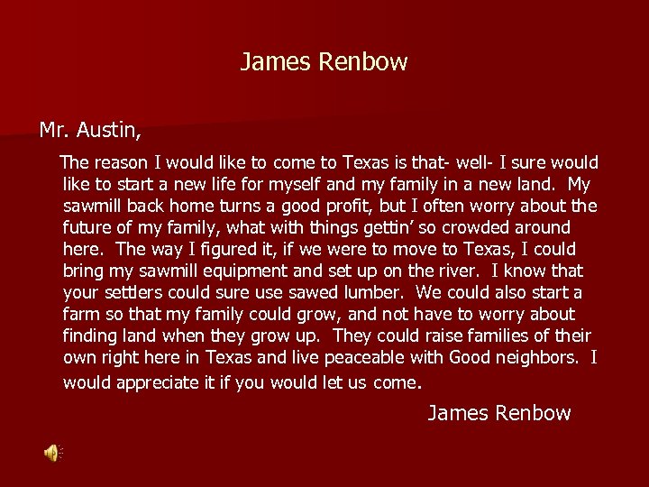 James Renbow Mr. Austin, The reason I would like to come to Texas is