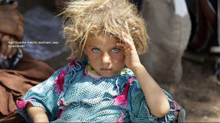 A girl from the minority Yazidi sect, Iraqi. Syrian border 14 