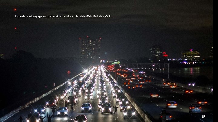 Protesters rallying against police violence block Interstate 80 in Berkeley, Calif. , 19 