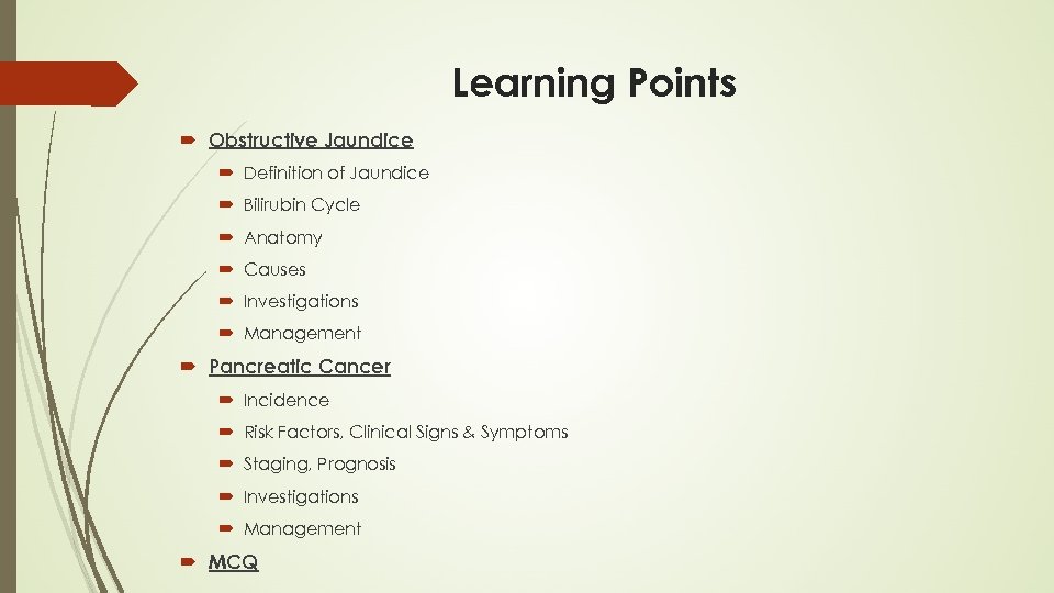 Learning Points Obstructive Jaundice Definition of Jaundice Bilirubin Cycle Anatomy Causes Investigations Management Pancreatic