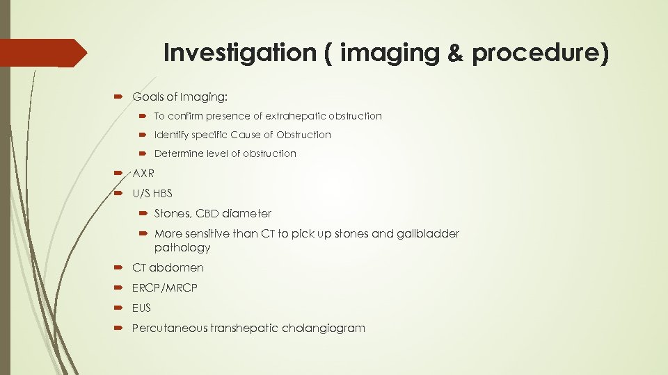 Investigation ( imaging & procedure) Goals of Imaging: To confirm presence of extrahepatic obstruction