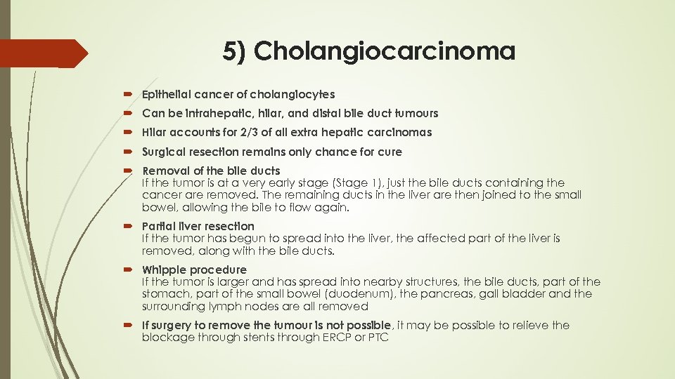 5) Cholangiocarcinoma Epithelial cancer of cholangiocytes Can be intrahepatic, hilar, and distal bile duct