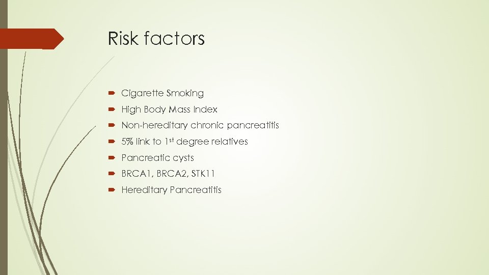 Risk factors Cigarette Smoking High Body Mass Index Non-hereditary chronic pancreatitis 5% link to