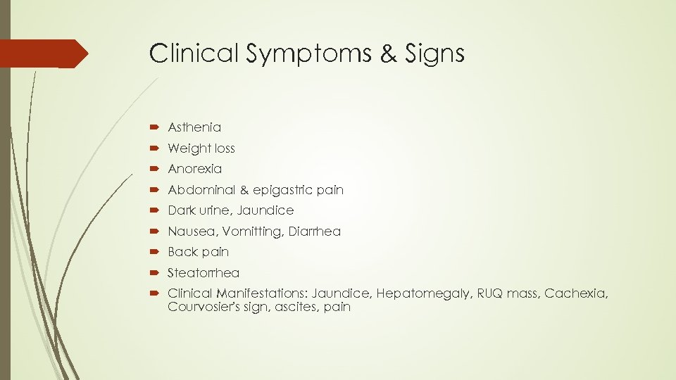 Clinical Symptoms & Signs Asthenia Weight loss Anorexia Abdominal & epigastric pain Dark urine,