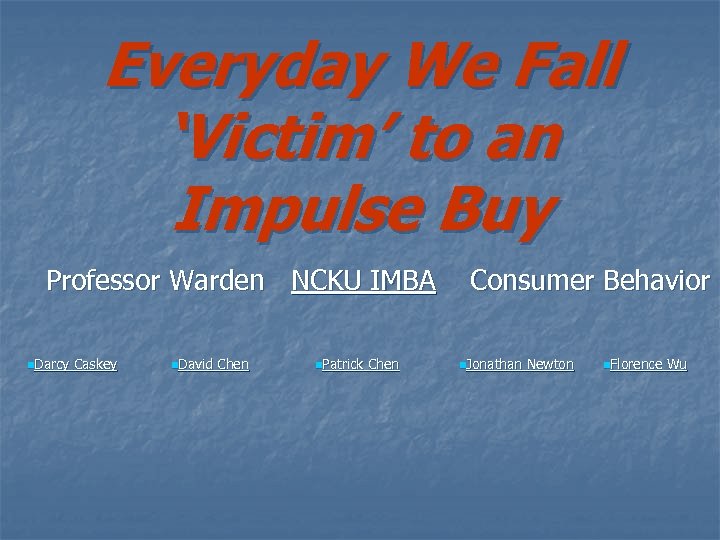 Everyday We Fall ‘Victim’ to an Impulse Buy Professor Warden NCKU IMBA n. Darcy