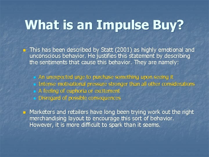 What is an Impulse Buy? n This has been described by Statt (2001) as