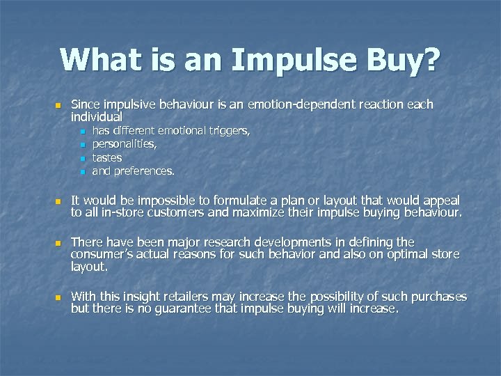 What is an Impulse Buy? n Since impulsive behaviour is an emotion-dependent reaction each