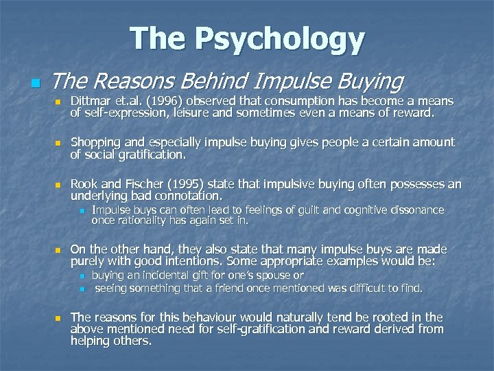 The Psychology n The Reasons Behind Impulse Buying n Dittmar et. al. (1996) observed