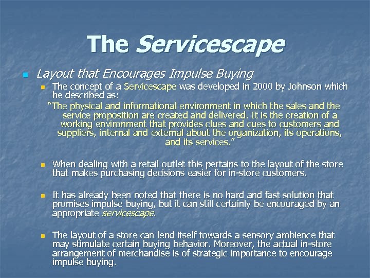 The Servicescape n Layout that Encourages Impulse Buying n n The concept of a