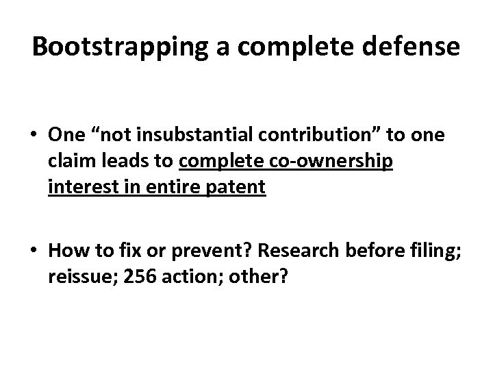 Bootstrapping a complete defense • One “not insubstantial contribution” to one claim leads to