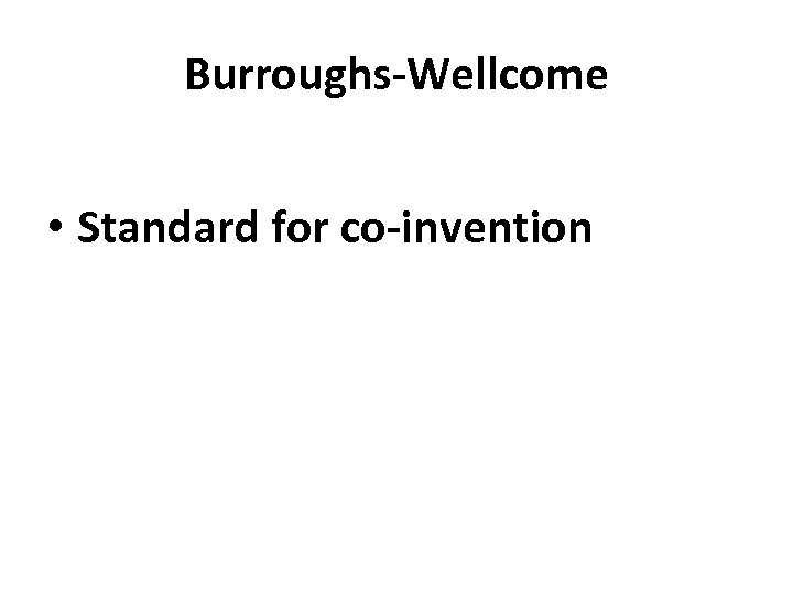 Burroughs-Wellcome • Standard for co-invention 