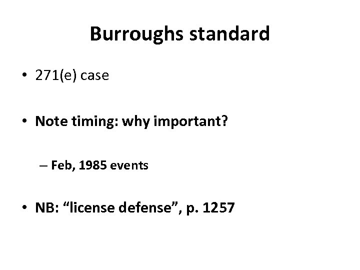 Burroughs standard • 271(e) case • Note timing: why important? – Feb, 1985 events