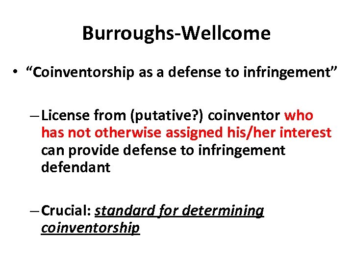 Burroughs-Wellcome • “Coinventorship as a defense to infringement” – License from (putative? ) coinventor