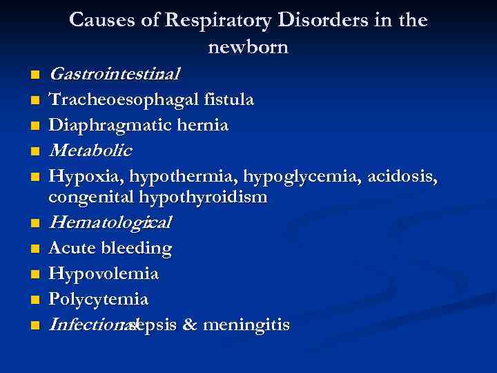 Causes of Respiratory Disorders in the newborn n Gastrointestinal : n n Tracheoesophagal fistula