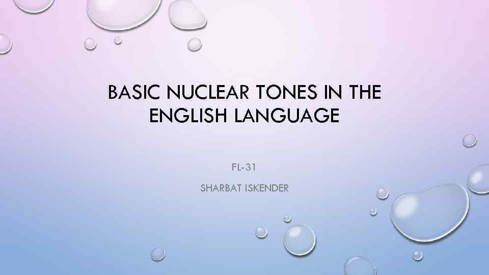 BASIC NUCLEAR TONES IN THE ENGLISH LANGUAGE FL-31 SHARBAT ISKENDER 