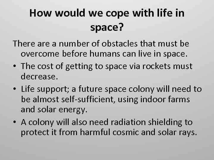 How would we cope with life in space? There a number of obstacles that