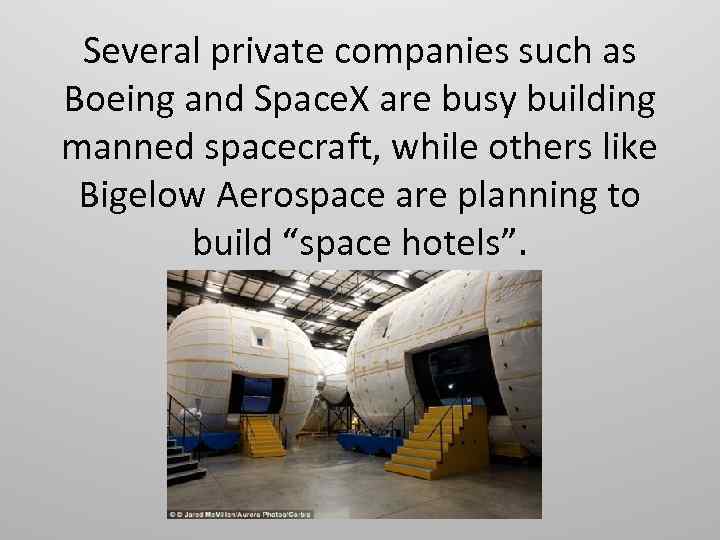 Several private companies such as Boeing and Space. X are busy building manned spacecraft,