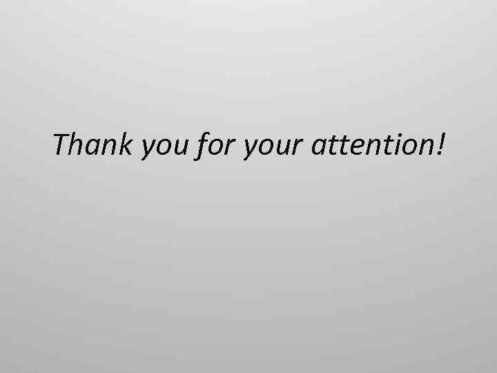 Thank you for your attention! 