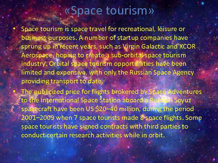  «Space tourism» • Space tourism is space travel for recreational, leisure or business
