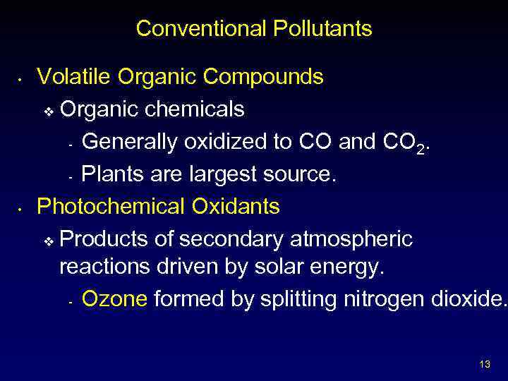 Conventional Pollutants • • Volatile Organic Compounds v Organic chemicals - Generally oxidized to