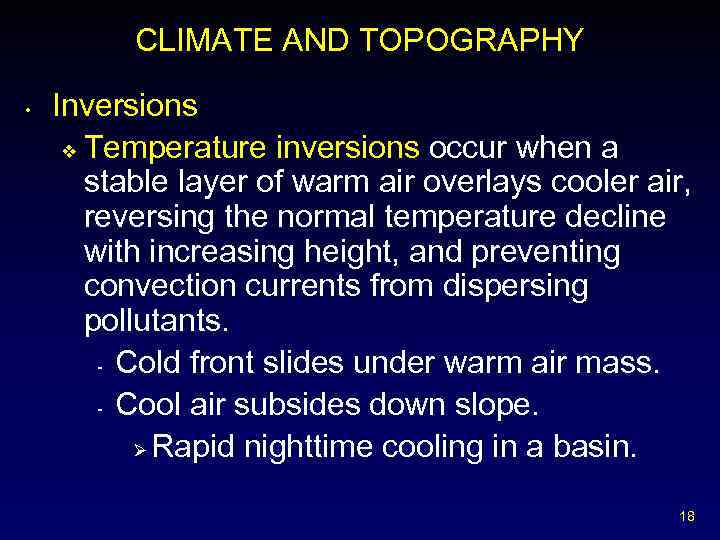 CLIMATE AND TOPOGRAPHY • Inversions v Temperature inversions occur when a stable layer of