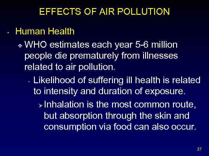 EFFECTS OF AIR POLLUTION • Human Health v WHO estimates each year 5 -6