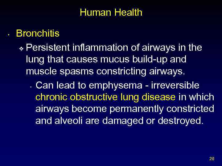 Human Health • Bronchitis v Persistent inflammation of airways in the lung that causes