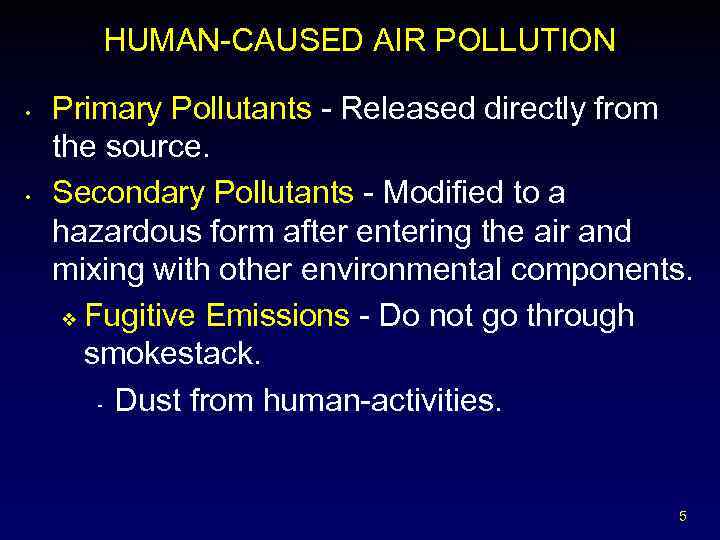 HUMAN-CAUSED AIR POLLUTION • • Primary Pollutants - Released directly from the source. Secondary