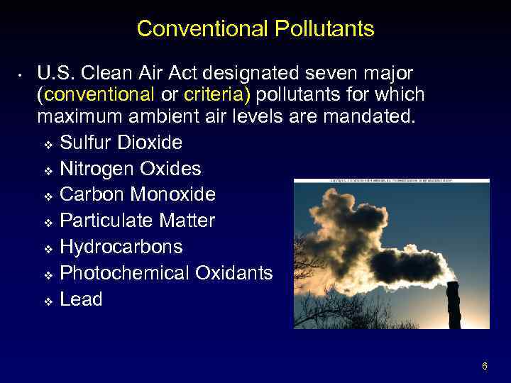 Conventional Pollutants • U. S. Clean Air Act designated seven major (conventional or criteria)
