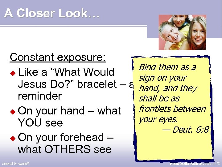 A Closer Look… Constant exposure: u Like a “What Would Jesus Do? ” bracelet