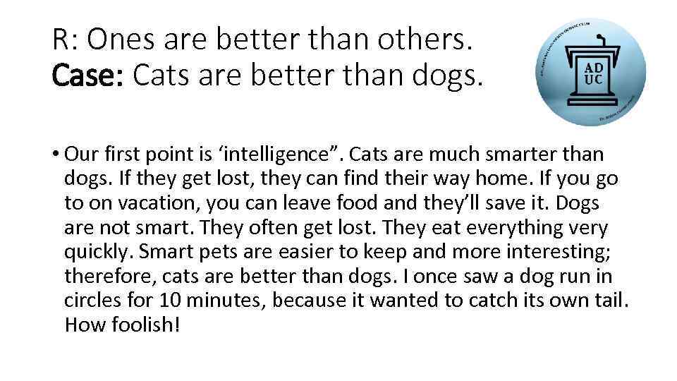 R: Ones are better than others. Case: Cats are better than dogs. • Our